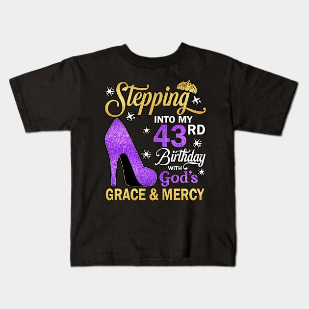 Stepping Into My 43rd Birthday With God's Grace & Mercy Bday Kids T-Shirt by MaxACarter